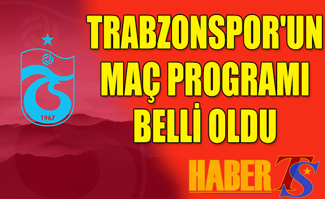 Trabzonspor un Maç Programı Belli Oldu Trabzon Haber Trabzonspor