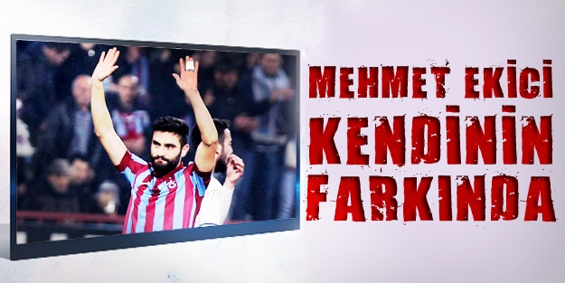 Mehmet Ekici Kendini Biliyor Trabzon Haber Trabzonspor Haberleri