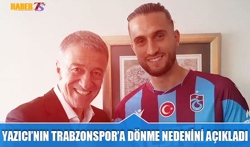 Yusuf Yazıcı nın Trabzonspor a Dönme Nedenini Açıkladı Trabzon Haber