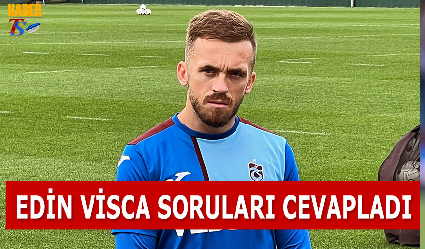 Edin Visca Sorular Cevaplad Trabzon Haber Trabzonspor Haberleri