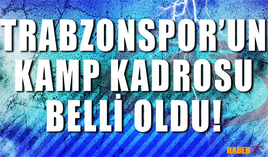 Trabzonspor Un Kamp Kadrosu Belli Oldu Trabzon Haber Trabzonspor