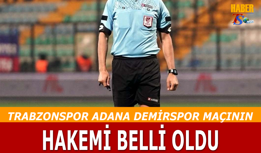 Trabzonspor Adana Demirspor Maçı Hakemi Açıklandı Trabzon Haber