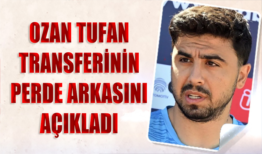 Ozan Tufan Transferinin Perde Arkasını Açıkladı Trabzon Haber