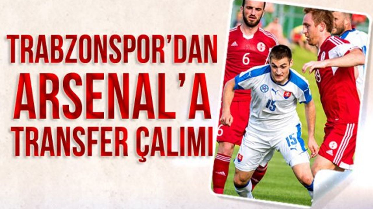 Trabzonspor'dan Arsenal'a Transfer Çalımı