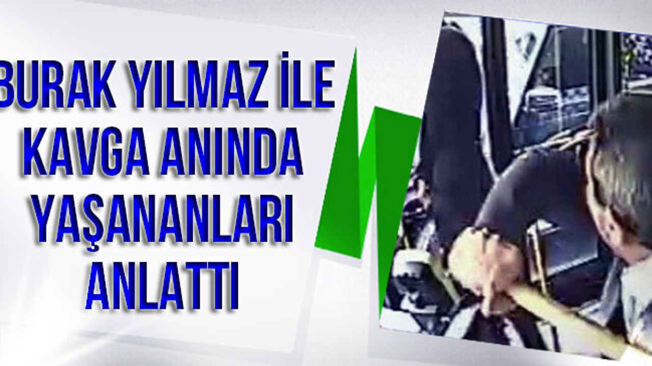 İETT Şöförü Burak Yılmaz İle Yaşadığı Kavgayı Anlattı