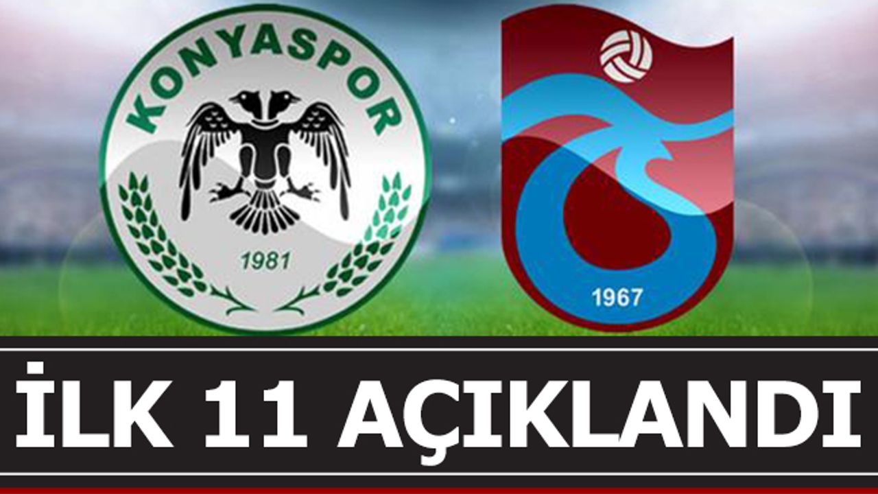 Konyaspor - Trabzonspor Maçı İlk 11'leri Açıklandı