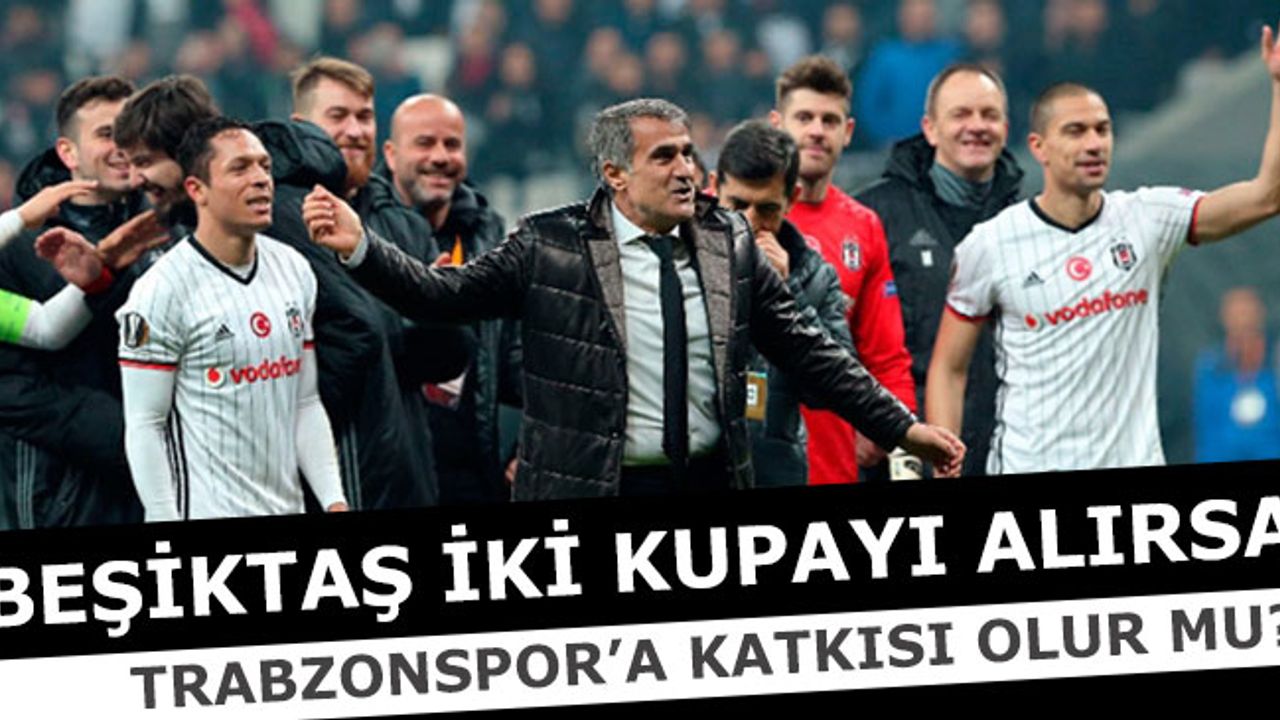Beşiktaş İki Kupada Şampiyon Olursa Ne Olacak?