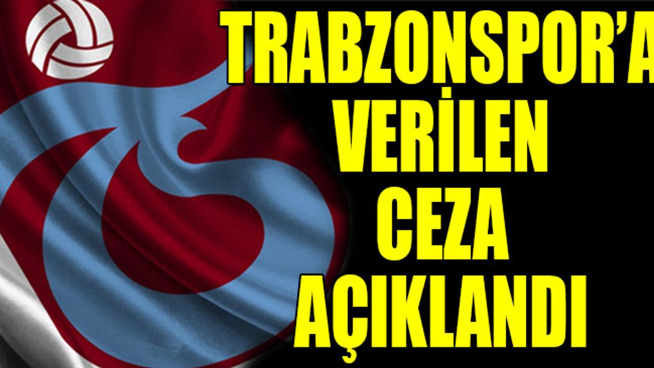 Trabzonspor'a Verilen Ceza Açıklandı