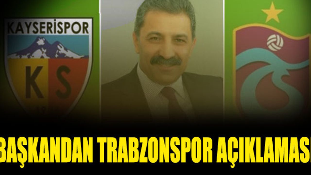 Kayserispor Başkanından Trabzonspor Açıklaması