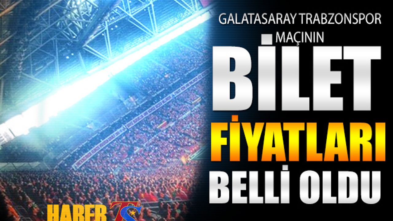 Galatasaray Trabzonspor Maçı Bilet Fiyatları