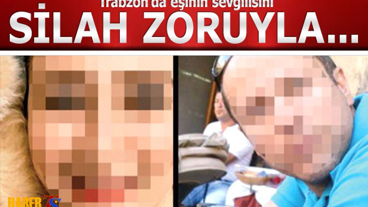 Trabzon'da Eşinin Sevgilisini Silah Zoruyla Kaçırmak İstedi