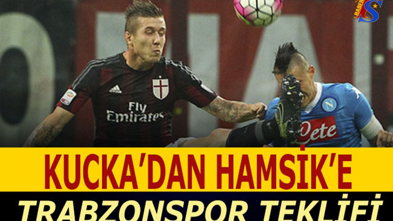 Kucka'dan Hamsik'e Trabzonspor Teklifi