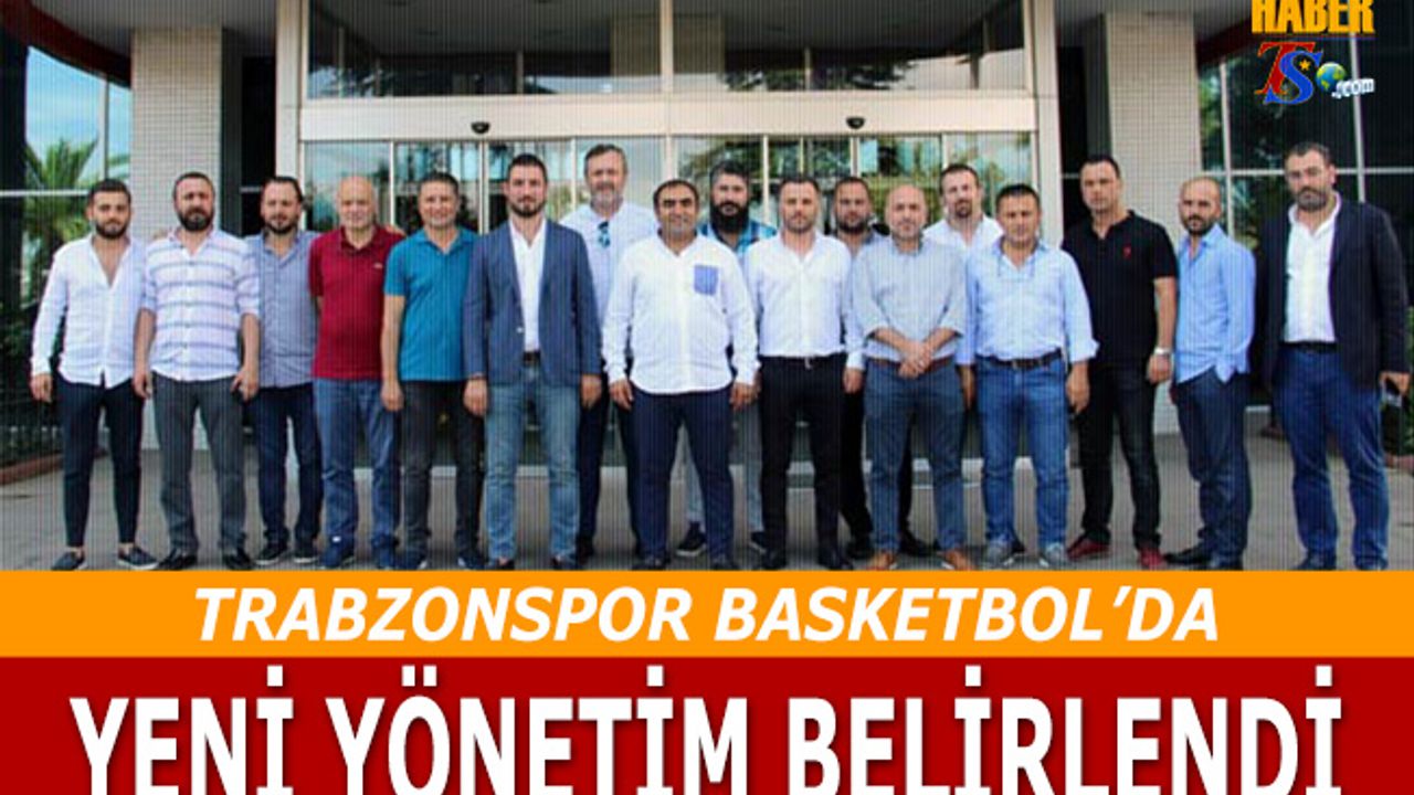 Trabzonspor Basketbol'un Yeni Yönetimi Belli Oldu