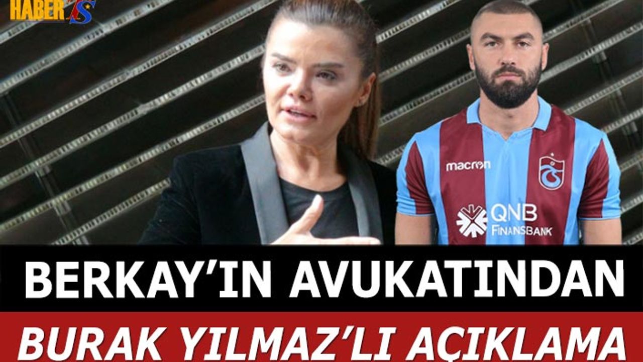 Berkay'ın Avukatından Burak Yılmaz'lı Açıklama