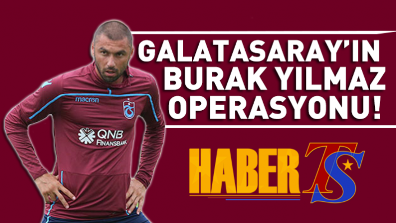 Galatasaray'ın Burak Yılmaz Operasyonu!