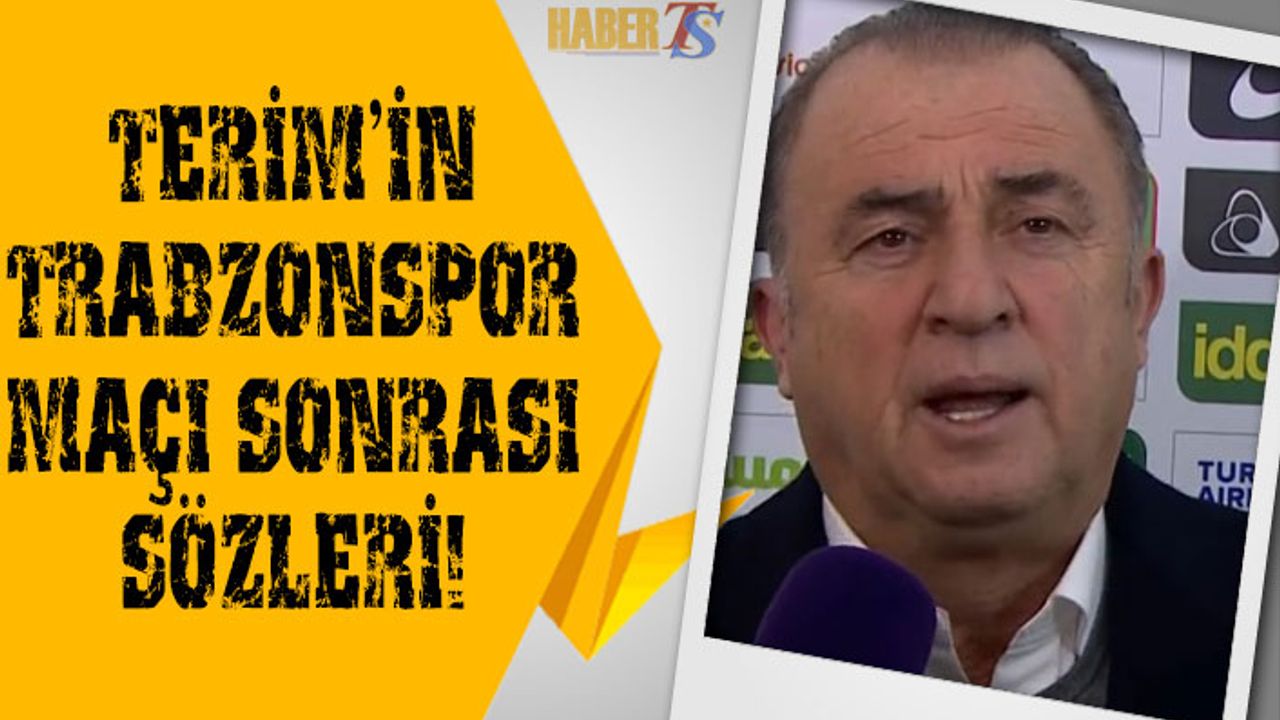 Fatih Terim'in Trabzonspor Maçı Sonrası Açıklaması