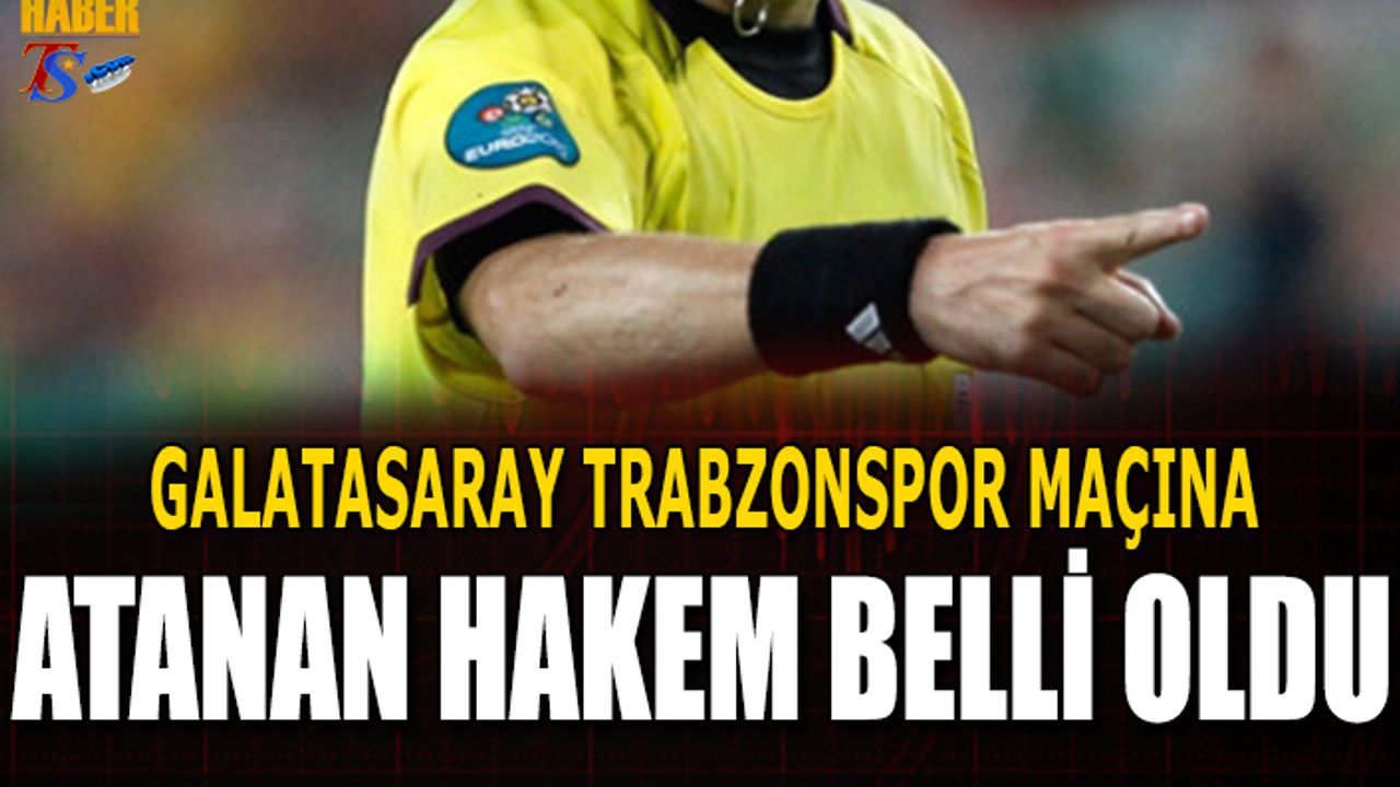 Galatasaray Trabzonspor Maçının Hakemi Belli Oldu