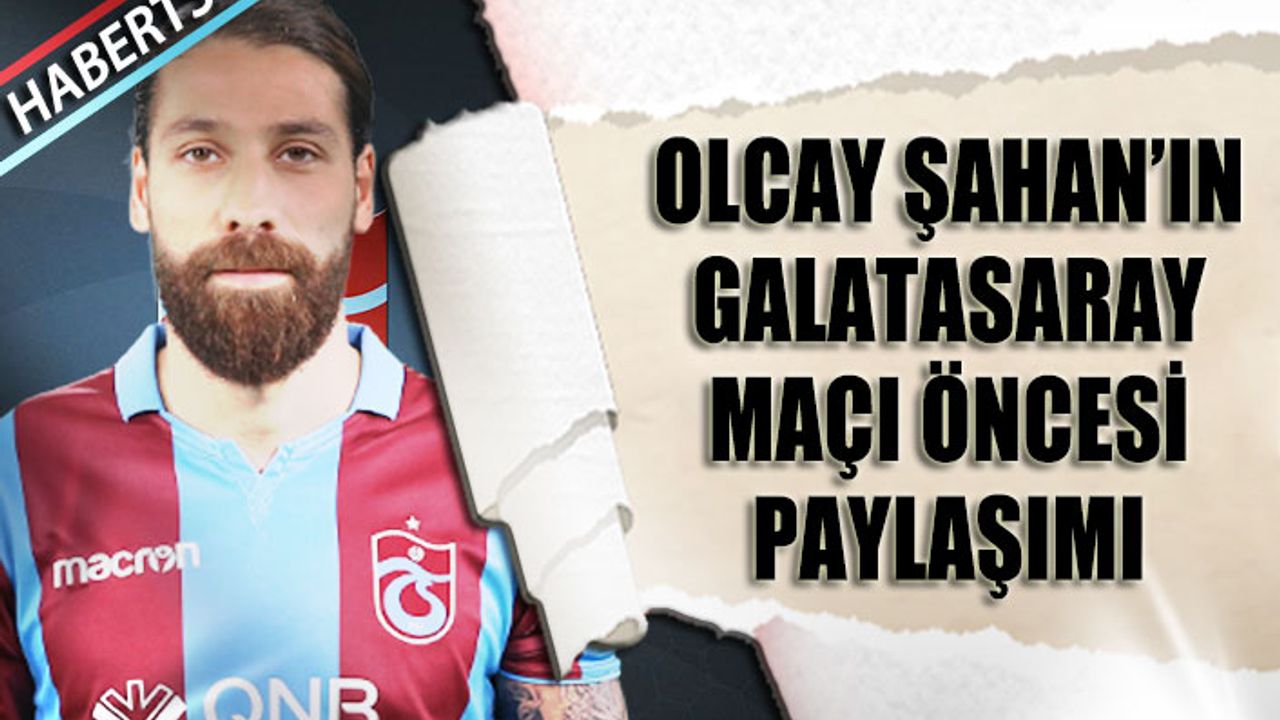 Olcay Şahan'ın Galatasaray Maçı Öncesi Paylaşımı