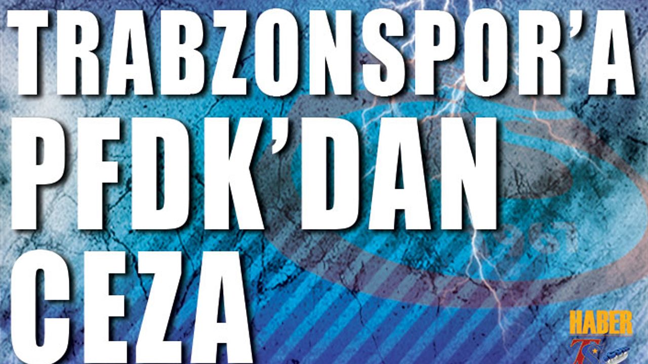 Trabzonspor'a PFDK'dan Ceza