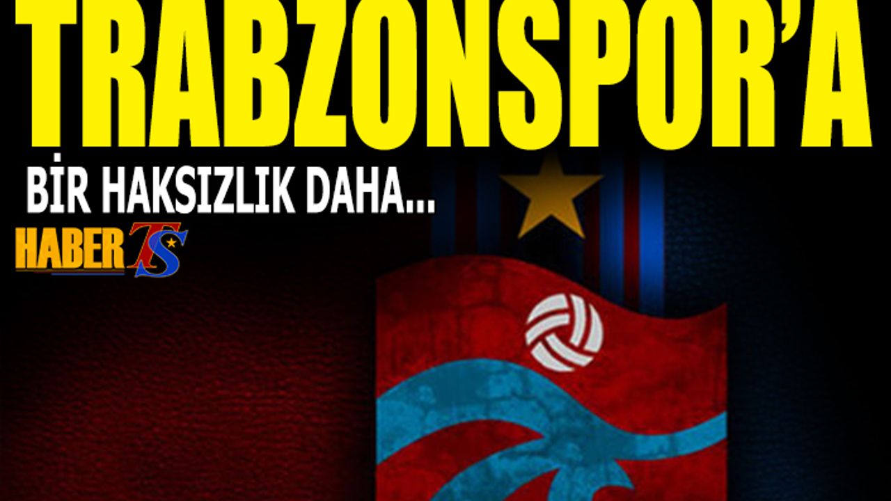 Trabzonspor'a Bir Haksızlık Daha