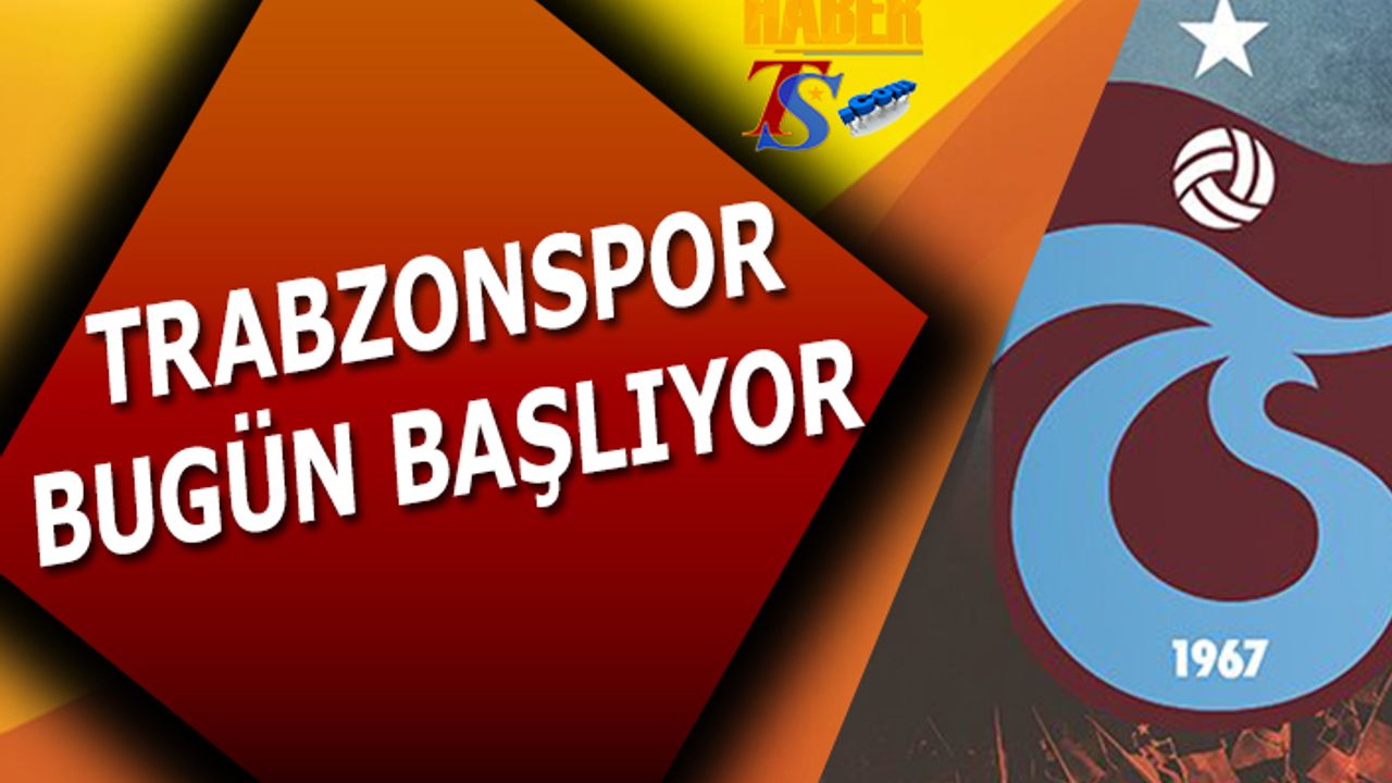 Trabzonspor Bugün Başlıyor