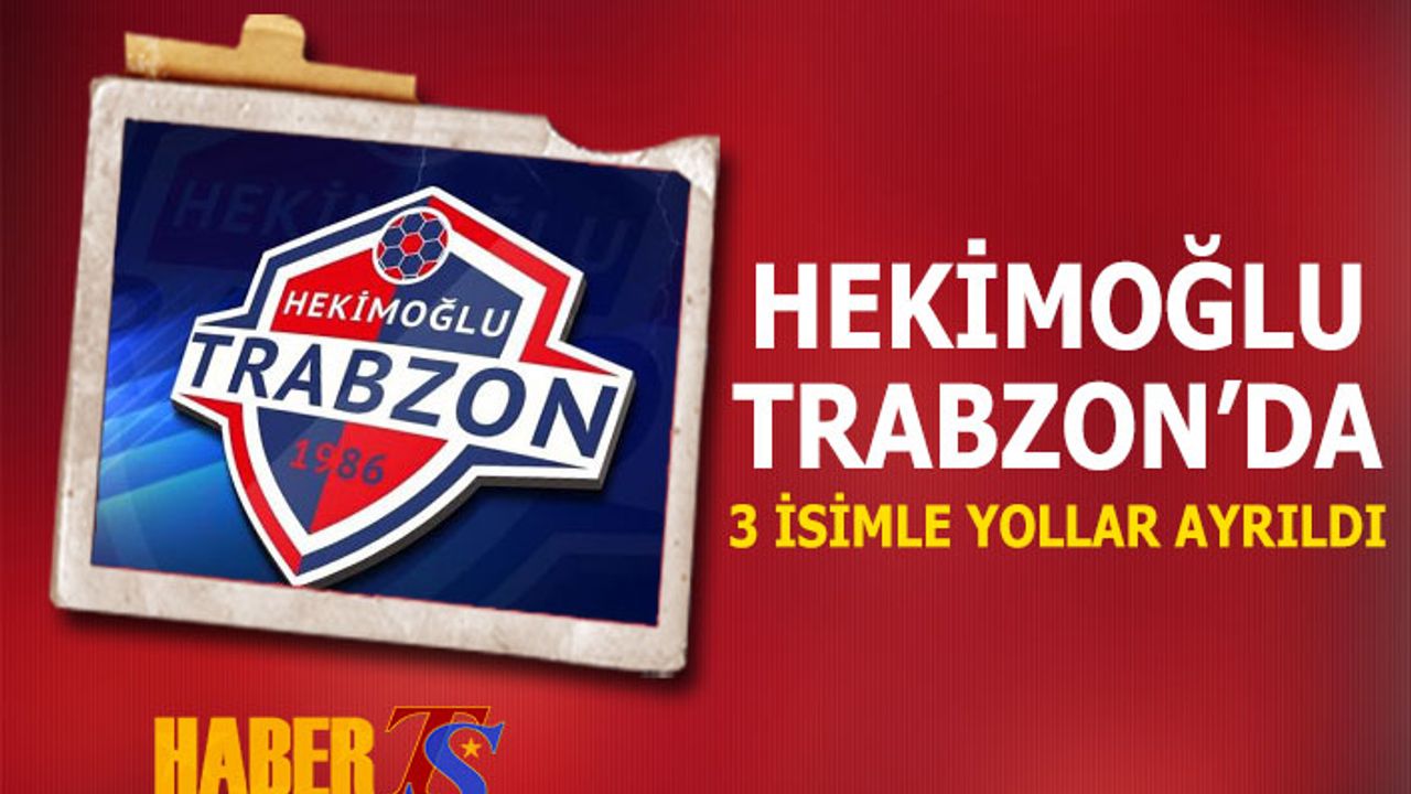 Hekimoğlu Trabzon'da 3 İsimle Yollar Ayrıldı