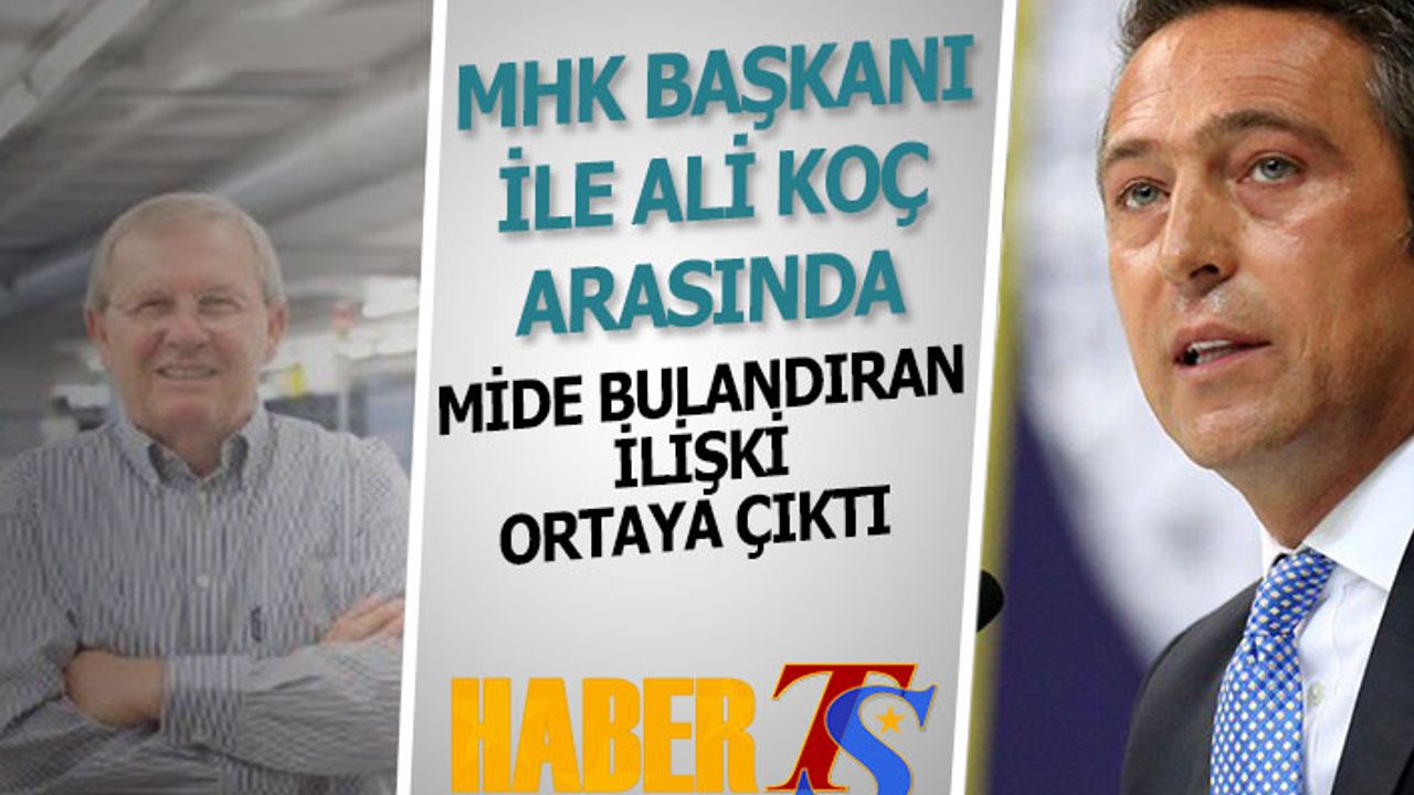 MHK Başkanı İle Ali Koç'un Ticari Bağlantıları Ortaya Çıktı