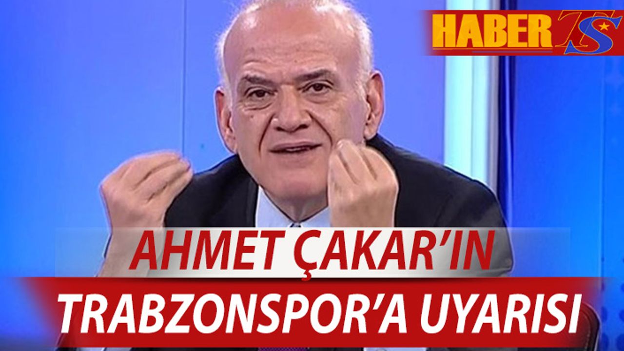 Ahmet Çakar'ın Trabzonspor'a Uyarısı