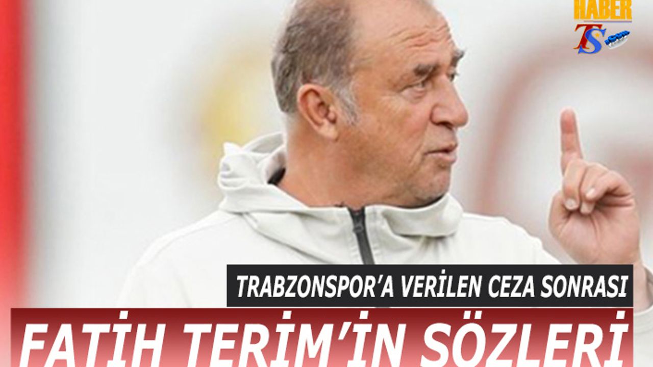 Trabzonspor'a Verilen Ceza Sonrası Terim'in Sözleri