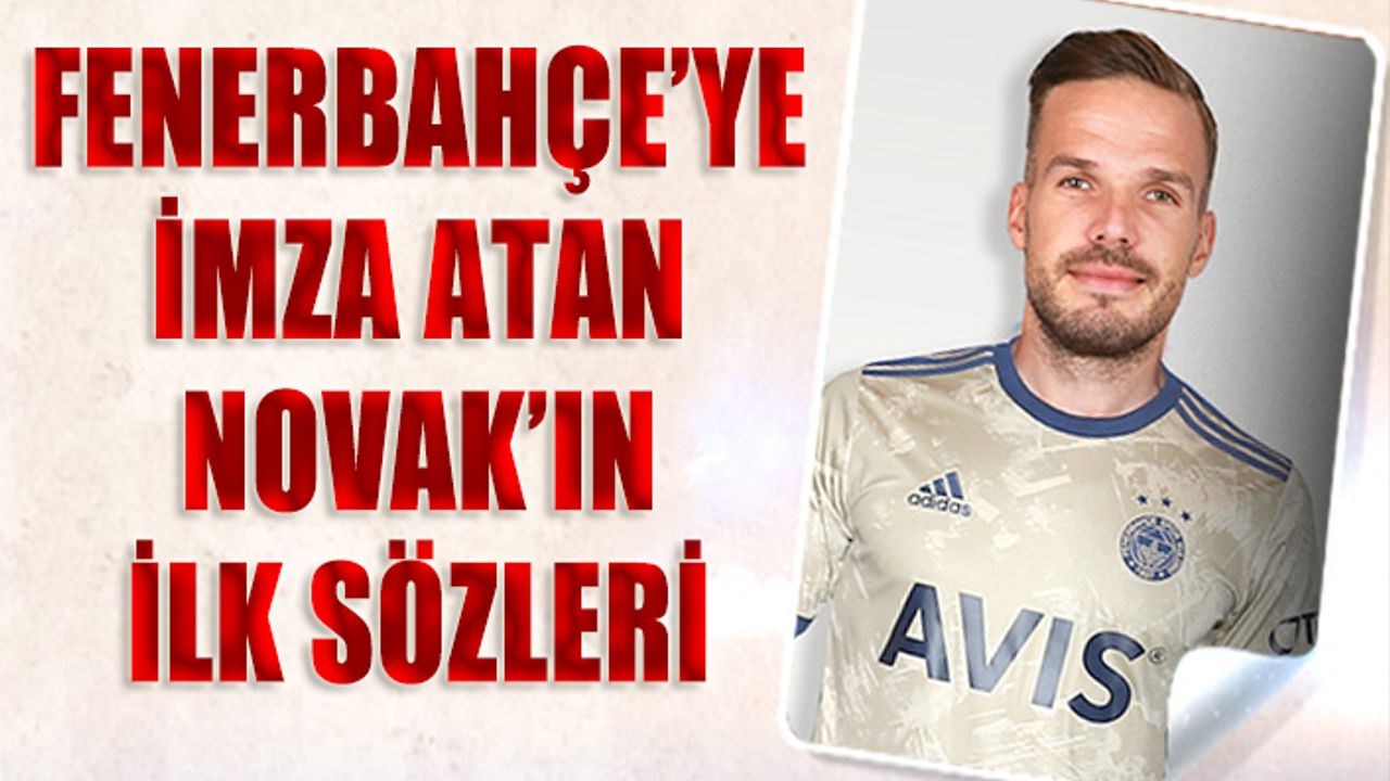 Fenerbahçe'ye İmza Atan Novak'ın İlk Sözleri