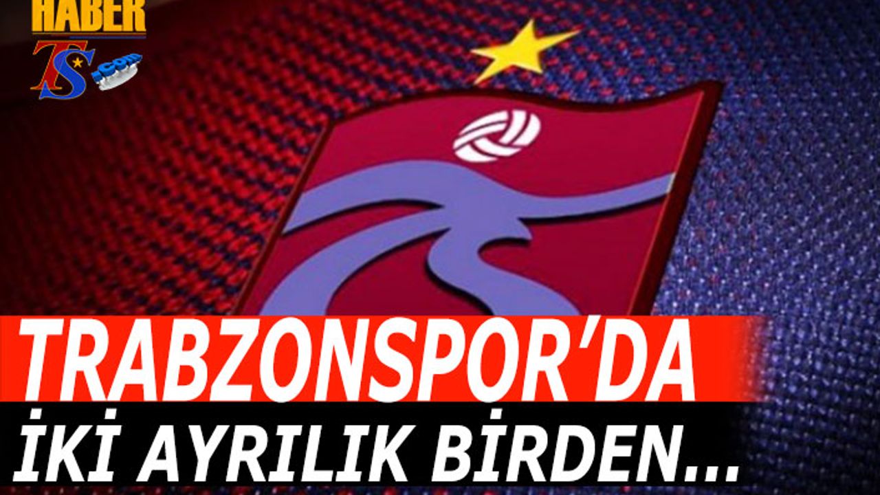 Trabzonspor'da İki Ayrılık Birden