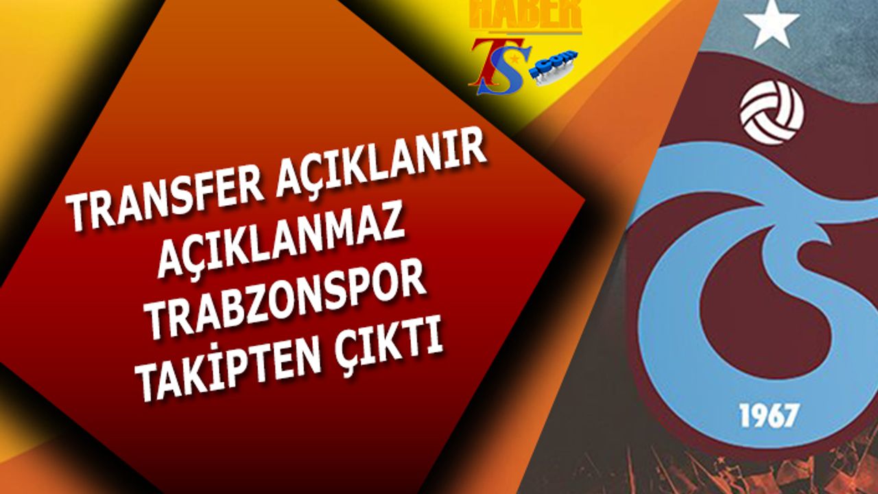 Transfer Açıklandı! Trabzonspor Takipten Çıktı