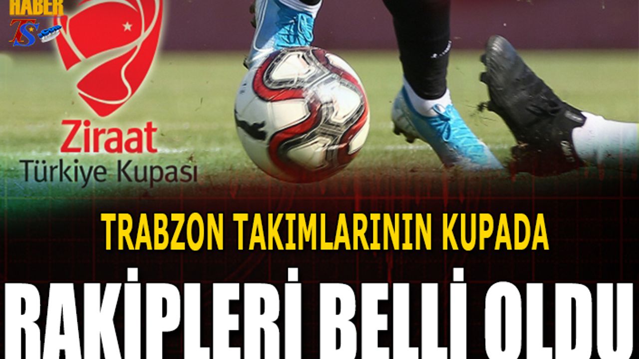 Trabzon Takımlarının Kupada Rakipleri Belli Oldu