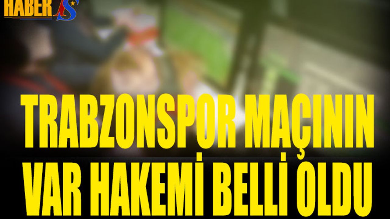 Trabzonspor Ankaragücü Maçının VAR Hakemi Belli Oldu