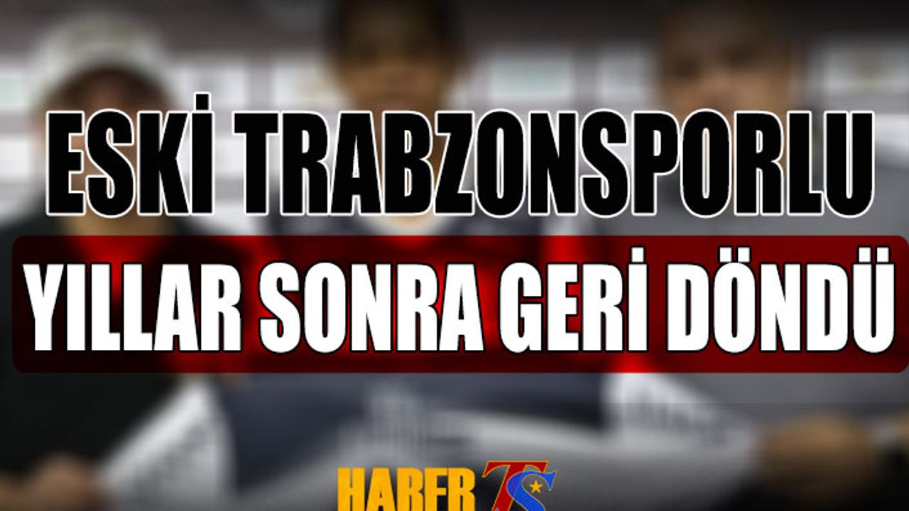 Trabzonspor'un Eski Futbolcusu Yıllar Sonra Futbola Döndü