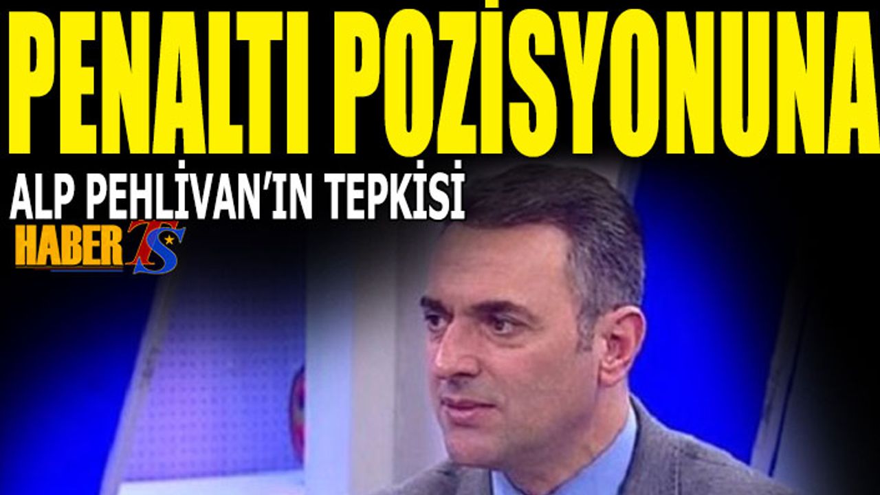 Penaltı Pozisyonuna Alp Pehlivan'ın Tepkisi