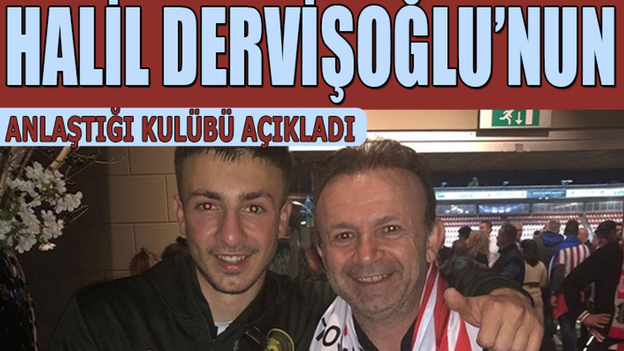 Halil Dervişoğlu'nun Babası Muzaffer Dervişoğlu'ndan Transfer Açıklaması