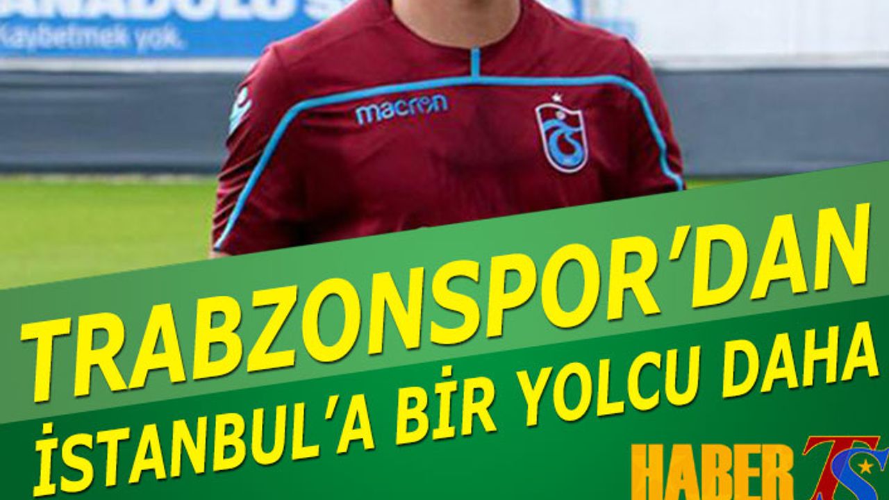 Trabzonspor'dan İstanbul'a Bir Yolcu Daha