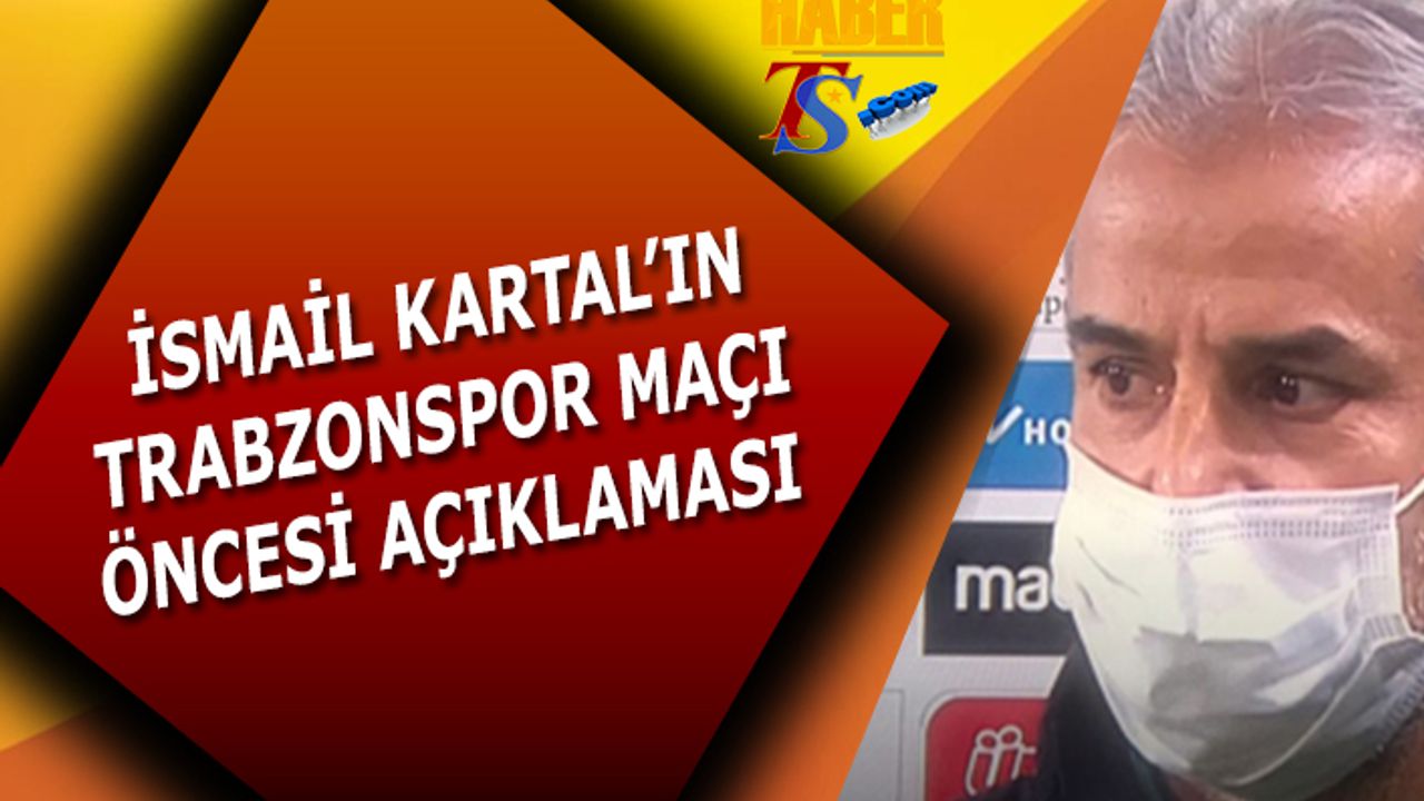 Trabzonspor Maçı Öncesi İsmail Kartal'ın Açıklaması