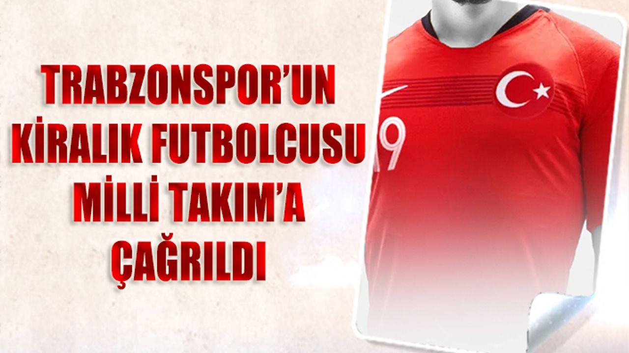 Trabzonspor'un Kiralık Futbolcusuna Milli Takım'dan Davet