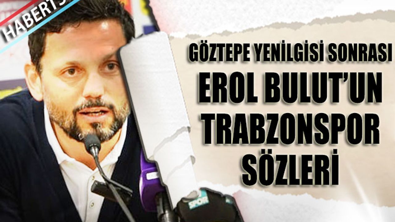 Erol Bulut'un Maç Sonu Trabzonspor Sözleri