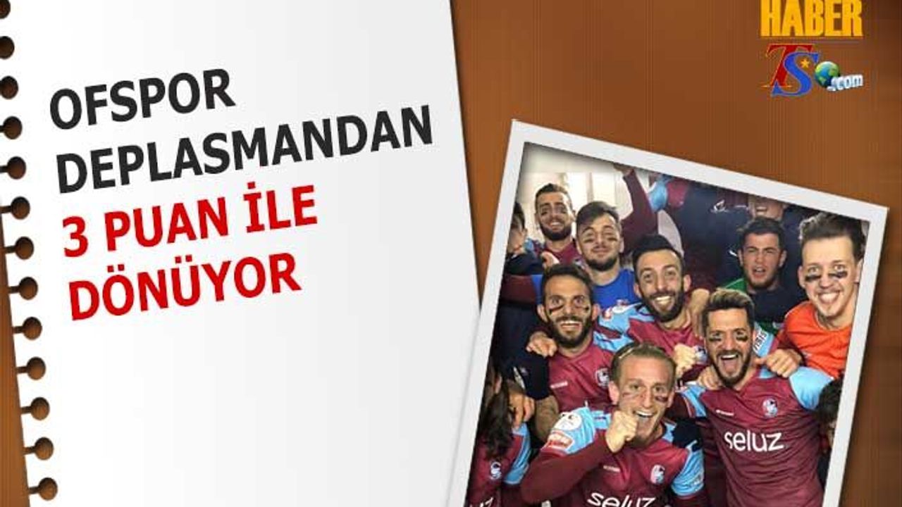 Ofspor Deplasmandan 3 Puan İle Dönüyor