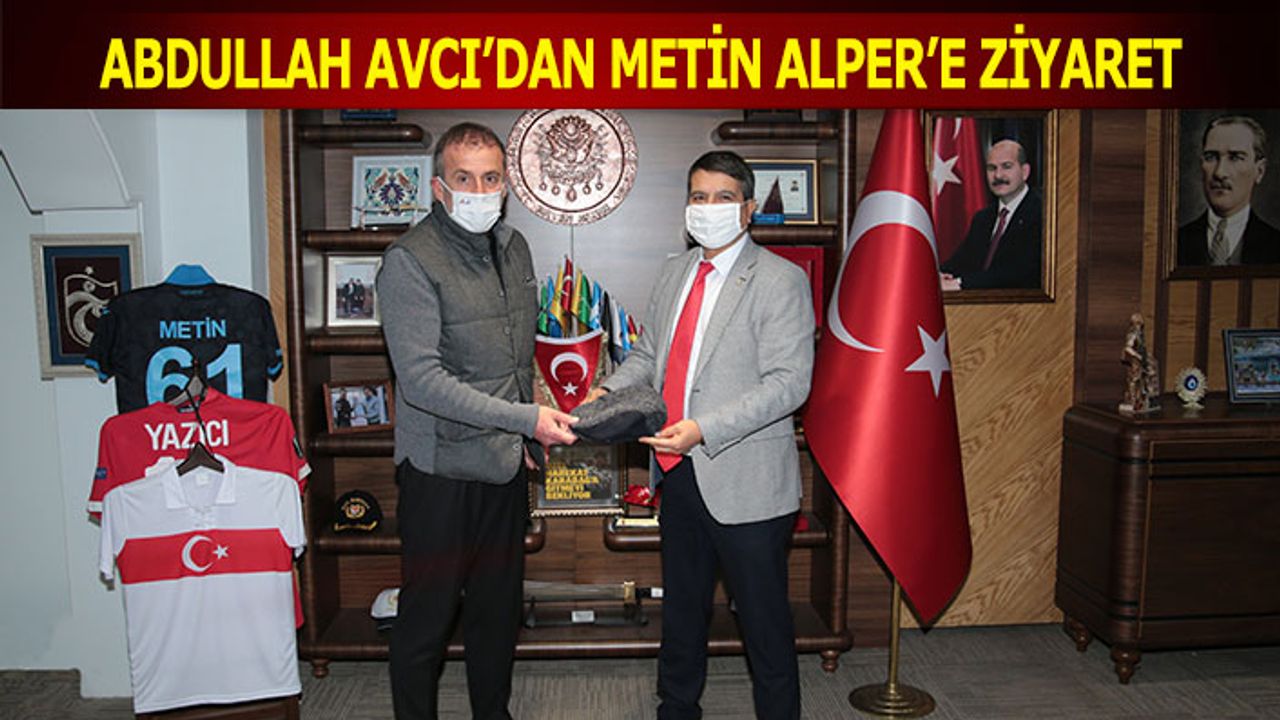 Abdullah Avcı'dan Trabzon Emniyet Müdürü Metin Alper'e Ziyaret