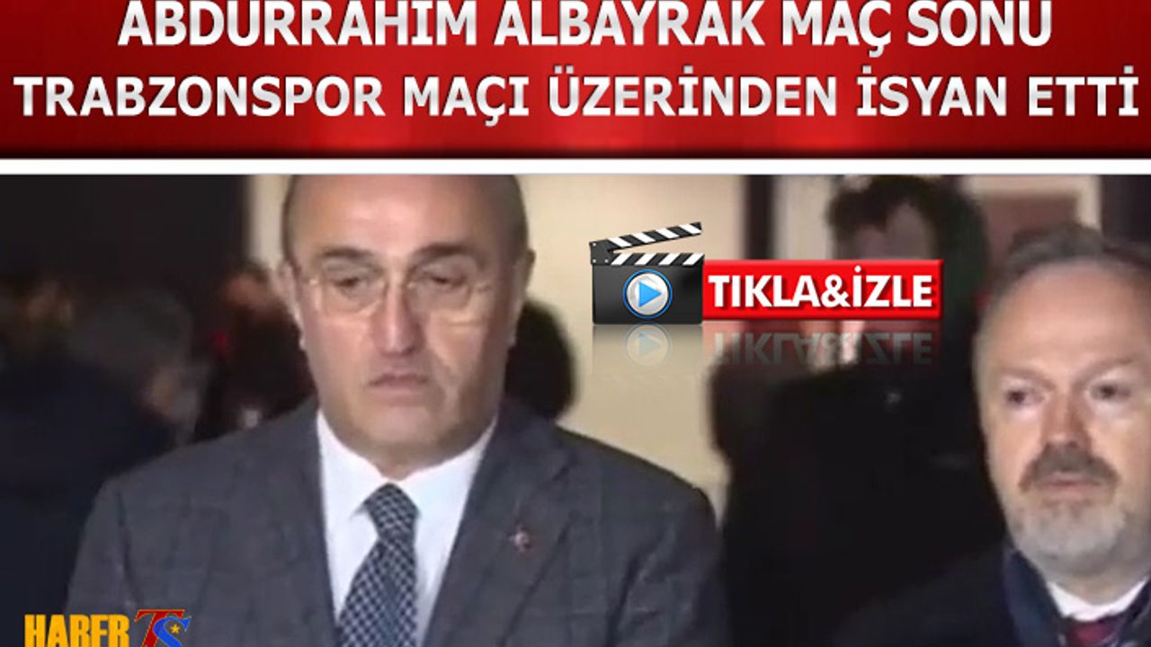 Abdurrahim Albayrak'dan Trabzonspor Maçı Üzerinden Flaş Tepki