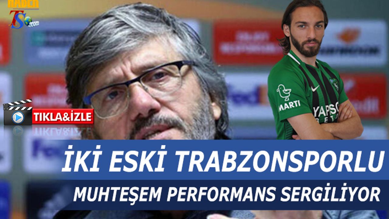 İki Eski Trabzonsporlu Muhteşem Performans Sergiliyor