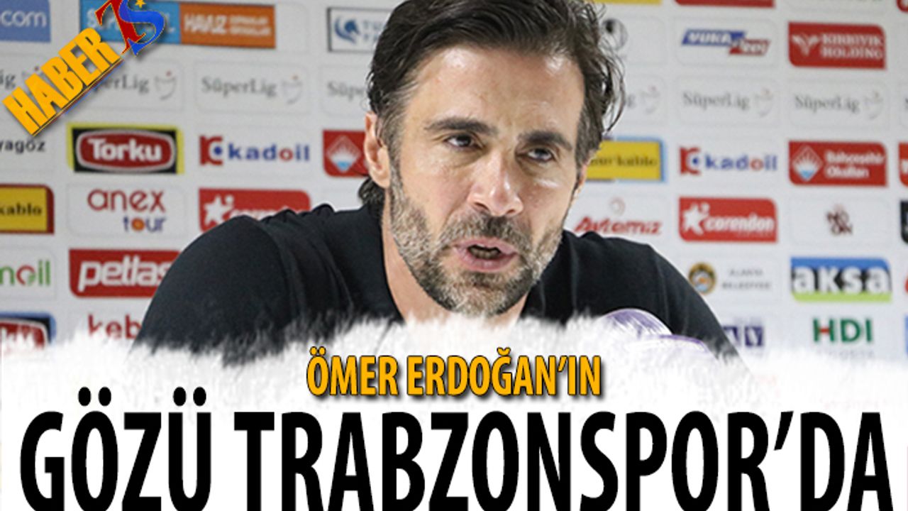 Ömer Erdoğan'ın Gözü Trabzonspor'da
