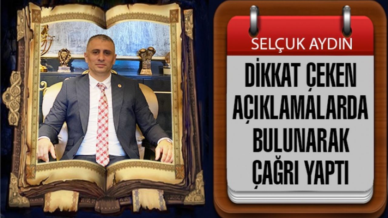 Selçuk Aydın Dikkat Çeken Açıklamalarda Bulundu