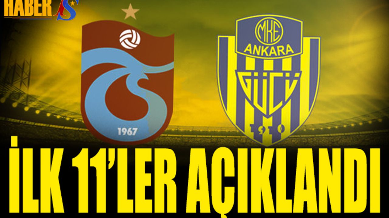 Trabzonspor Ankaragücü Maçı 11'leri Açıklandı