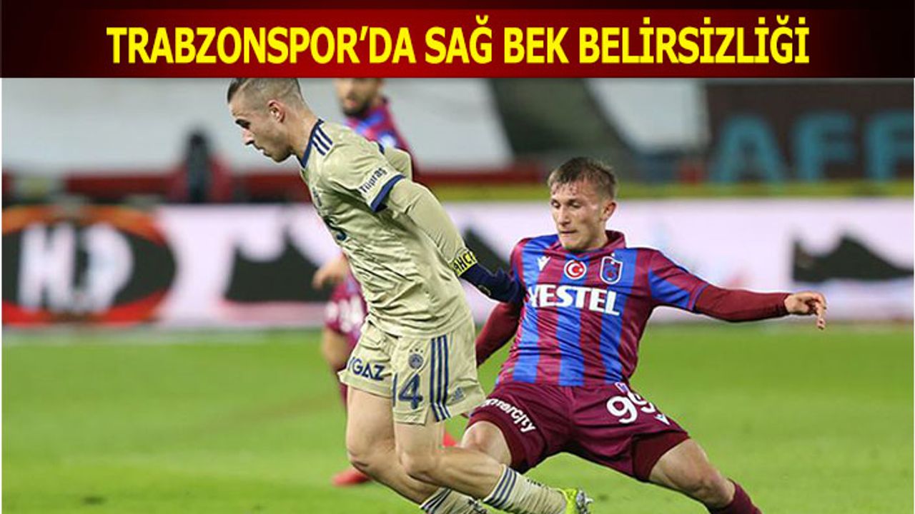 Trabzonspor'da Sağ Bek Belirsizliği