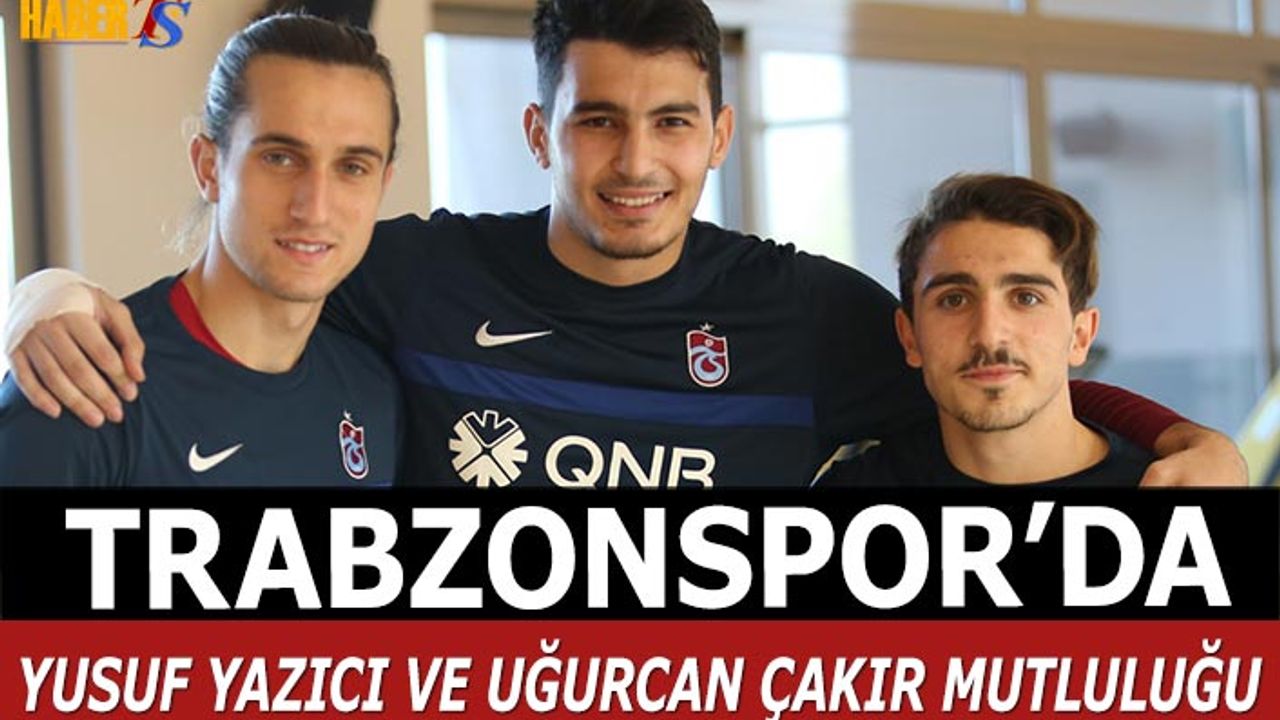 Trabzonspor'da Uğurcan ÇAkır ve Yusuf Yazıcı Mutluluğu